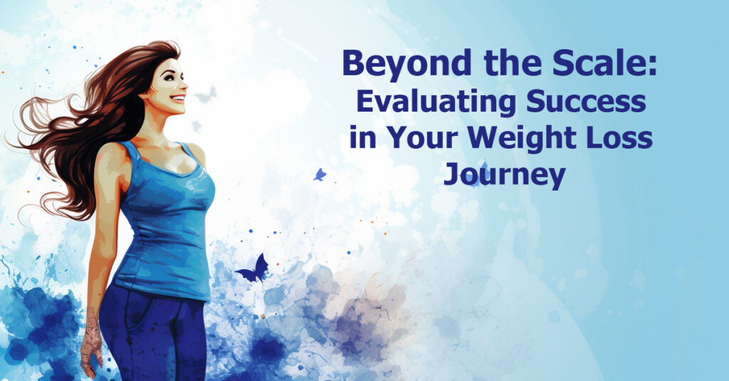 Beyond the Scale: Evaluating Success in Your Weight Loss Journey