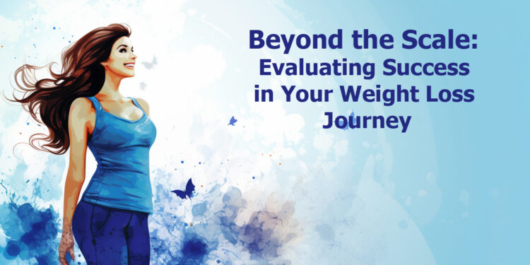 Beyond the Scale: Evaluating Success in Your Weight Loss Journey